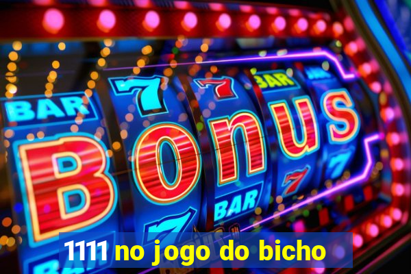 1111 no jogo do bicho